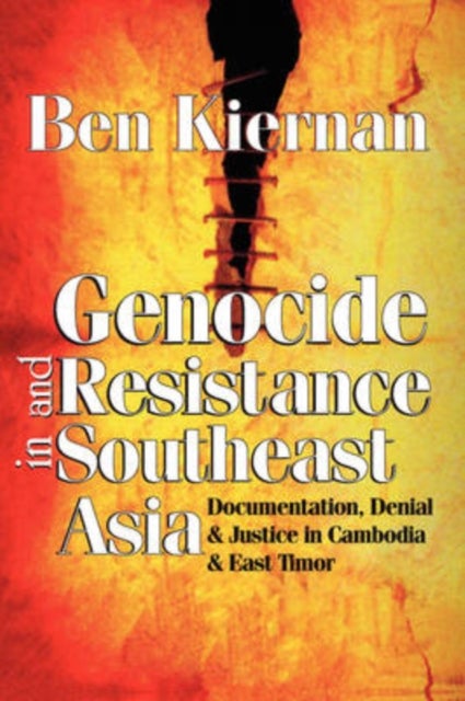 Genocide and Resistance in Southeast Asia - Documentation, Denial, and Justice in Cambodia and East Timor