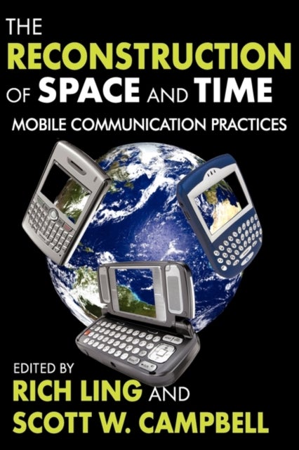 The Reconstruction of Space and Time - Mobile Communication Practices