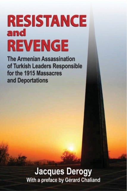 Resistance and Revenge - The Armenian Assassination of Turkish Leaders Responsible for the 1915 Massacres and Deportations