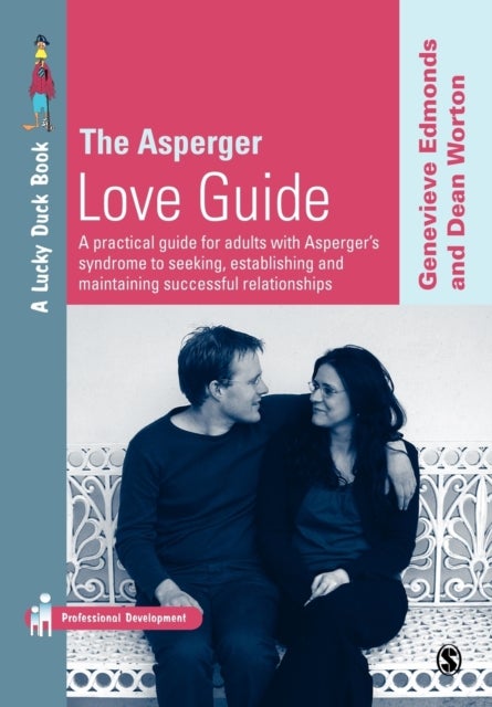 The Asperger Love Guide - A Practical Guide for Adults with Asperger's Syndrome to Seeking, Establishing and Maintaining Successful Relationships