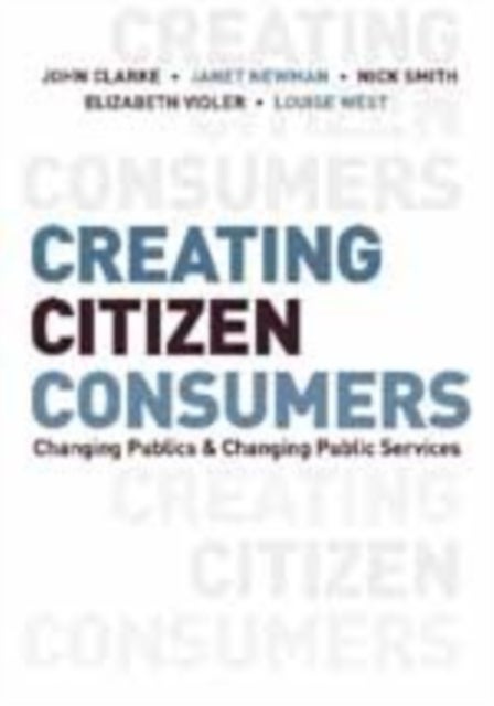 Creating Citizen-Consumers - Changing Publics and Changing Public Services