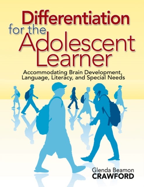 Differentiation for the Adolescent Learner - Accommodating Brain Development, Language, Literacy, and Special Needs