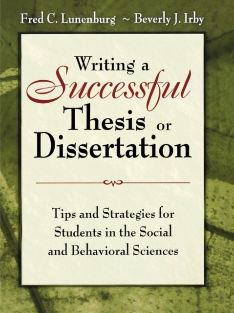 Writing a Successful Thesis or Dissertation - Tips and Strategies for Students in the Social and Behavioral Sciences