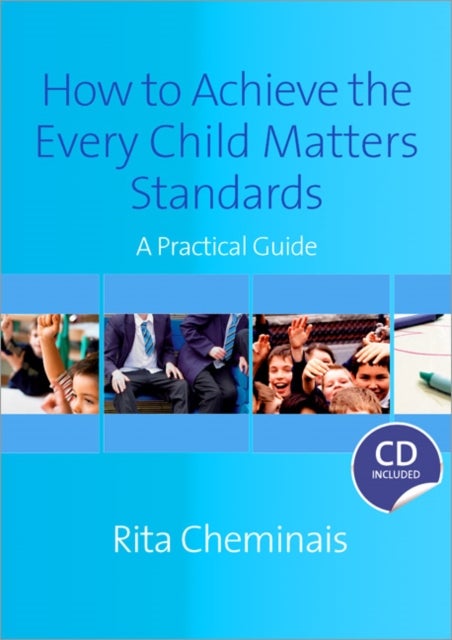 How to Achieve the Every Child Matters Standards - A Practical Guide