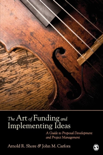 The Art of Funding and Implementing Ideas - A Guide to Proposal Development and Project Management