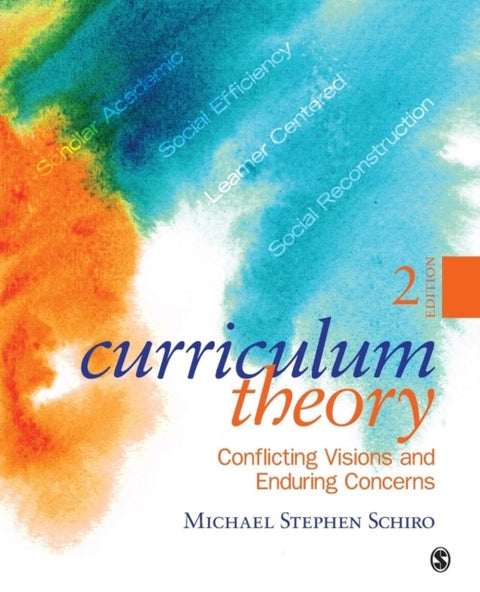 Curriculum Theory - Conflicting Visions and Enduring Concerns