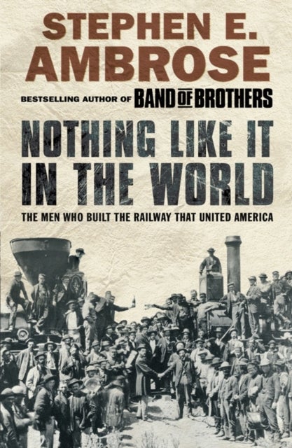 Nothing Like It in the World - The Men Who Built the Railway That United America