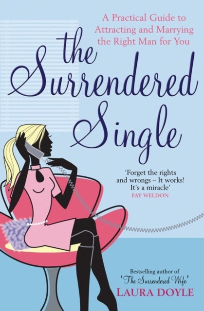 The Surrendered Single - A Practical Guide To Attracting And Marrying The Right Man  For You