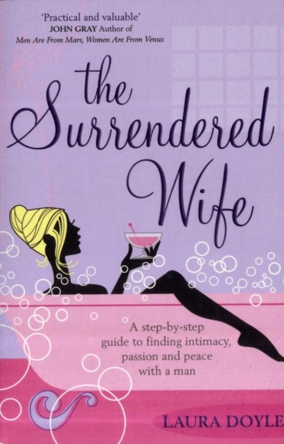 The Surrendered Wife - A Practical Guide To Finding Intimacy, Passion And Peace With Your Man