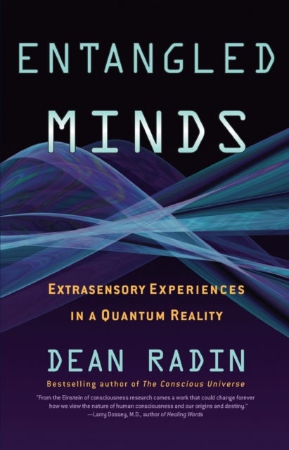 Entangled Minds - Extrasensory Experiences in a Quantum Reality