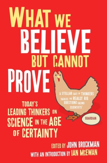 What We Believe But Cannot Prove - Today's Leading Thinkers on Science in the Age of Certainty