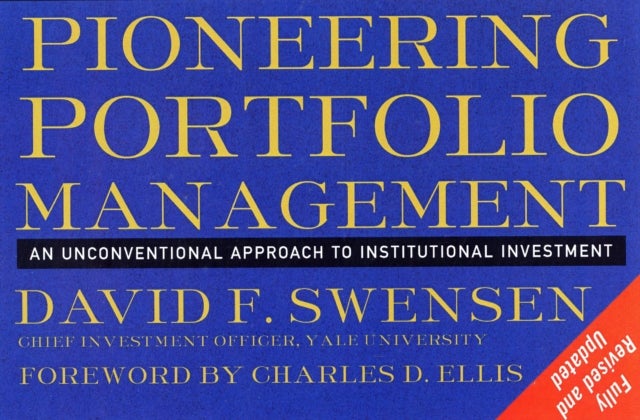 Pioneering Portfolio Management - An Unconventional Approach to Institutional Investment, Fully Revised and Updated
