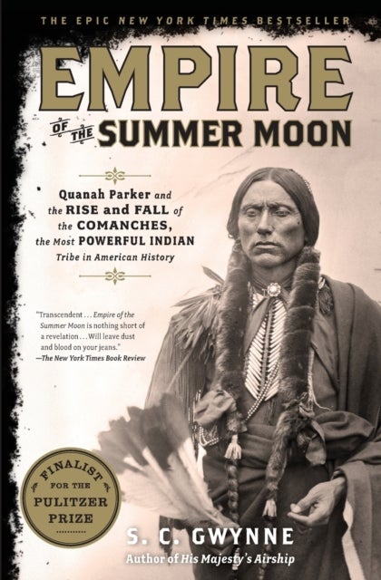 Empire of the Summer Moon - Quanah Parker and the Rise and Fall of the Comanches, the Most Powerful Indian Tribe in American History