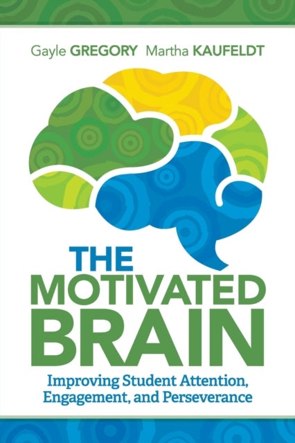 The Motivated Brain - Improving Student Attention, Engagement, and Perseverance