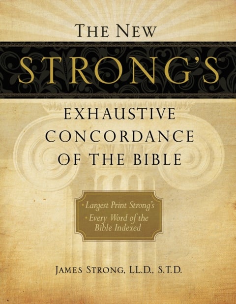 The New Strong's Exhaustive Concordance of the Bible - Every Word of the Bible Indexed, Large Print Edition