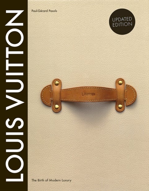 Louis Vuitton - The Birth of Modern Luxury Updated Edition