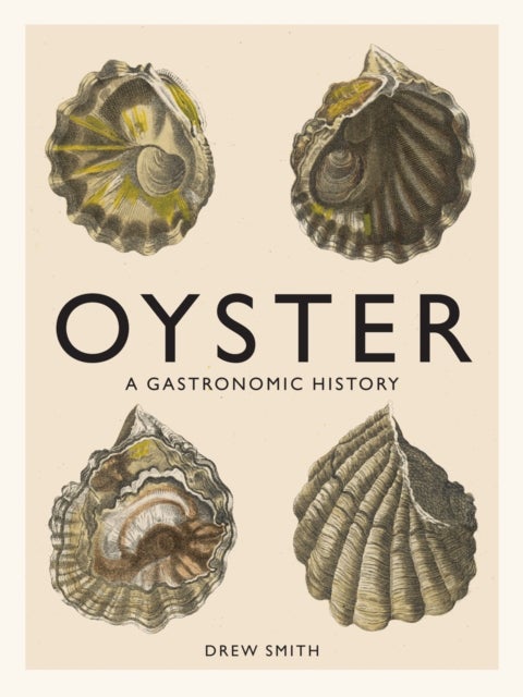 Oyster - A Gastronomic History (with Recipes)