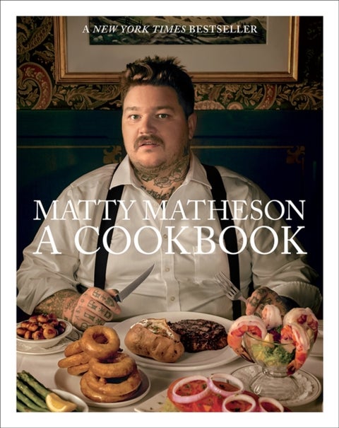 Matty Matheson: A Cookbook - a cookbook