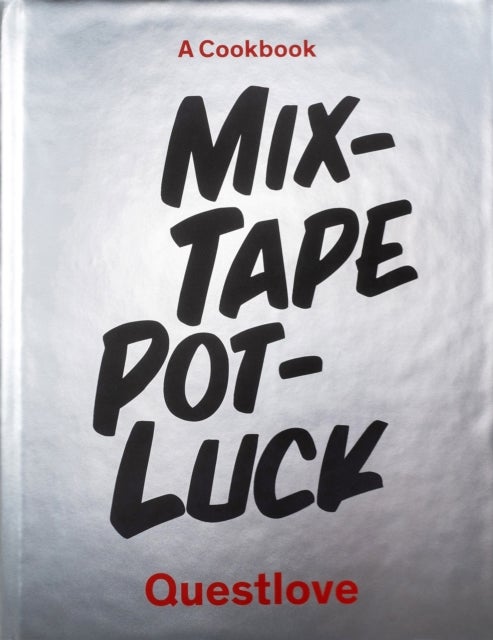 Mixtape Potluck Cookbook - A Dinner Party for Friends, Their Recipes, and the Songs They Inspire
