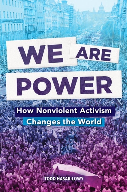 We Are Power - How Nonviolent Activism Changes the World