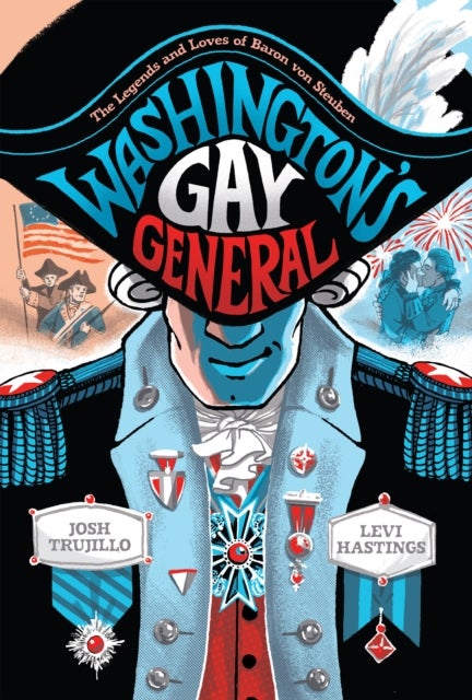 Washington's Gay General - The Legends and Loves of Baron Von Steuben