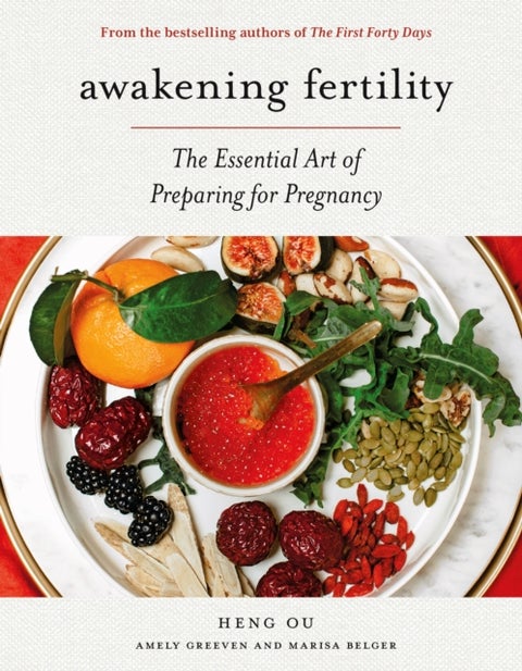 Awakening Fertility - The Essential Art of Preparing for Pregnancy by the Authors of the First Forty Days