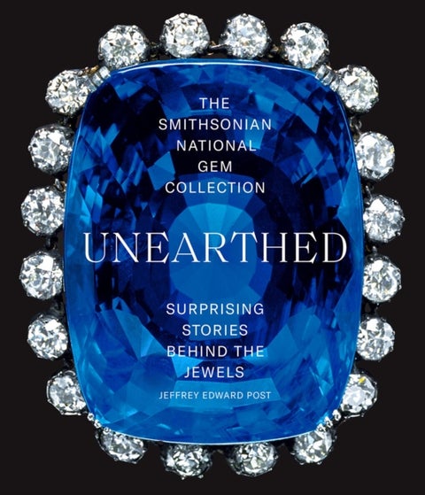 The Smithsonian National Gem Collection¿Unearthed: Surprising Stories Behind the Jewels