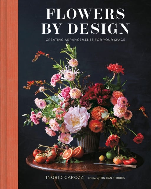 Flowers by Design - Creating Arrangements for Your Space