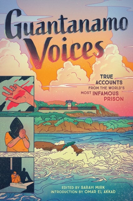 Guantanamo Voices - True Accounts from the World’s Most Infamous Prison