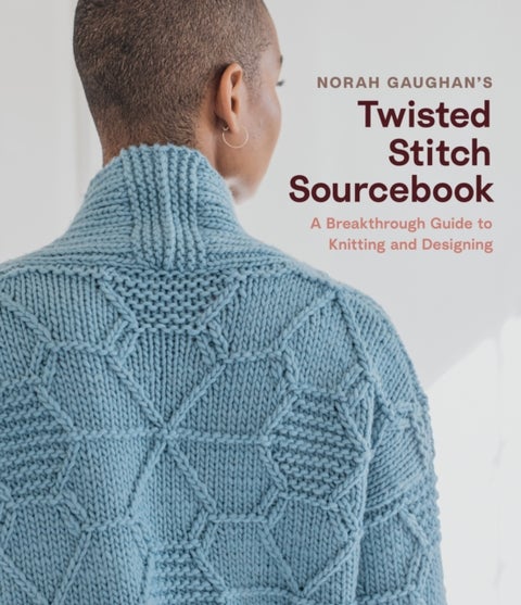 Norah Gaughan¿s Twisted Stitch Sourcebook - A Breakthrough Guide to Knitting and Designing