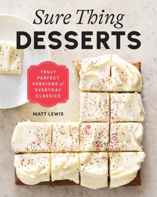 Sure Thing Desserts - Truly Perfect Versions of Everyday Classics