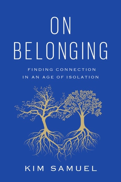 On Belonging - Finding Connection in an Age of Isolation