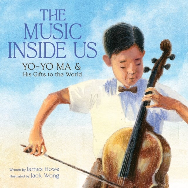 The Music Inside Us - Yo-Yo Ma and His Gifts to the World (A Picture Book Biography)