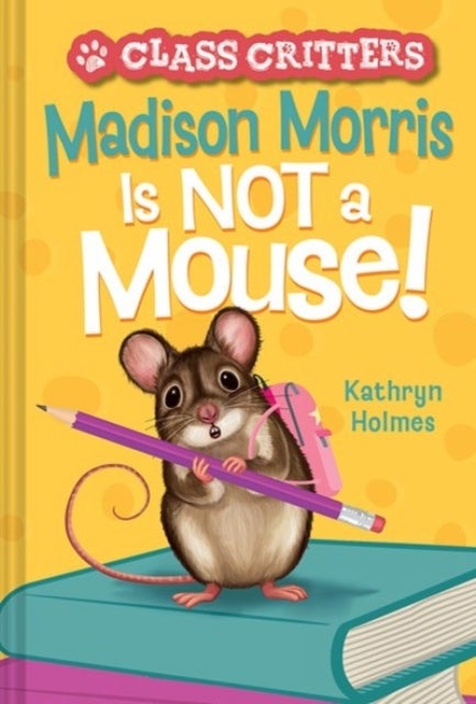 Madison Morris Is NOT a Mouse! - (Class Critters #3)