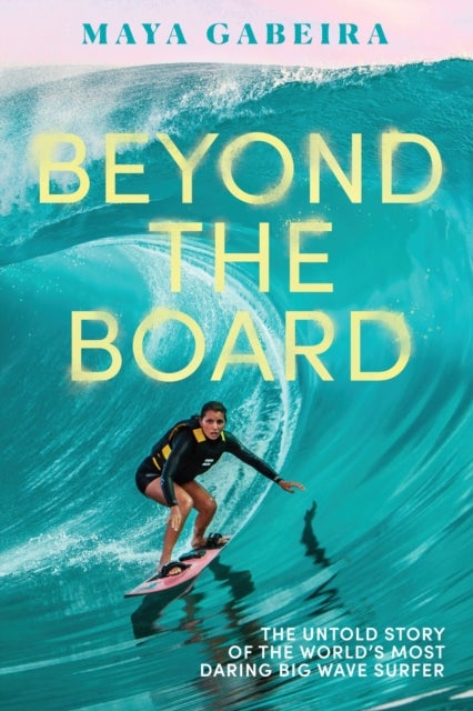 Beyond the Board - The Untold Story of the World's Most Daring Big Wave Surfer
