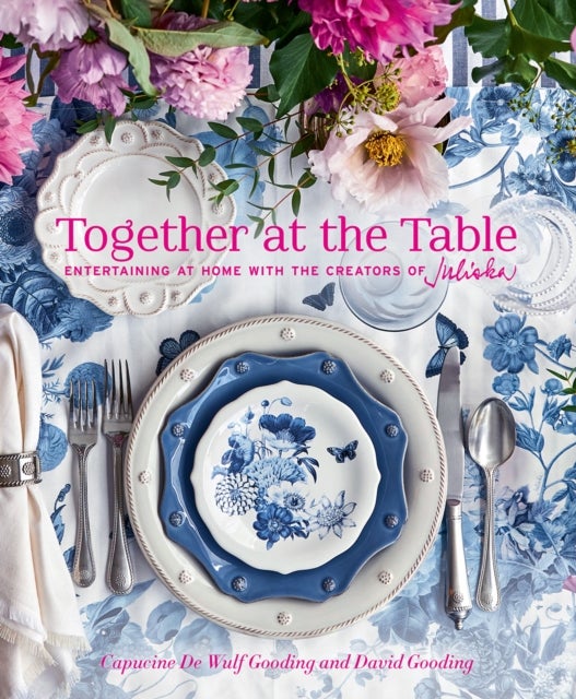 Together at the Table - Entertaining at home with the creators of Juliska
