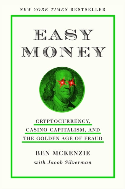 Easy Money - Cryptocurrency, Casino Capitalism, and the Golden Age of Fraud