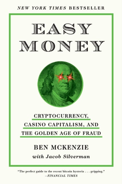 Easy Money - Cryptocurrency, Casino Capitalism, and the Golden Age of Fraud