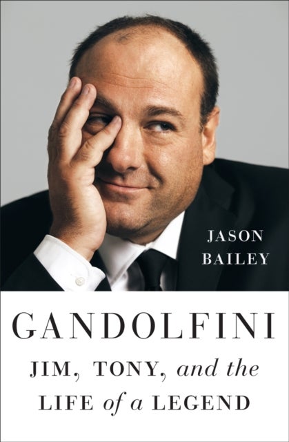 Gandolfini - Jim, Tony, and the Life of a Legend