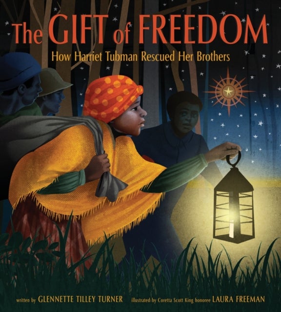 The Gift of Freedom - How Harriet Tubman Rescued Her Brothers