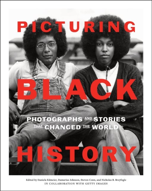 Picturing Black History - Photographs and Stories that Changed the World