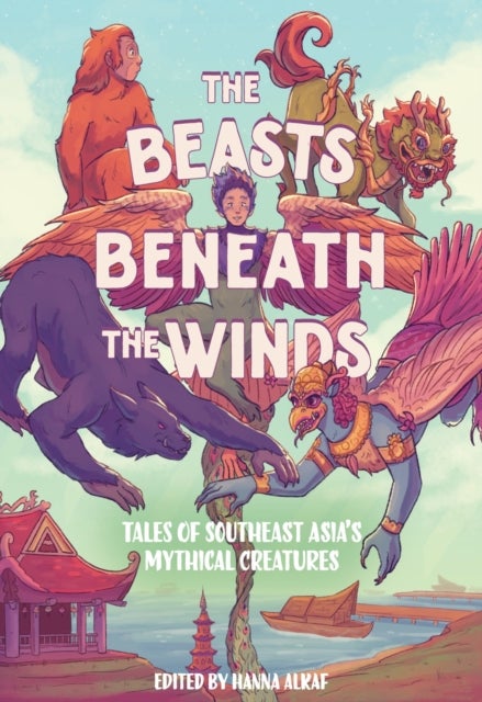The Beasts Beneath the Winds - Tales of Southeast Asia’s Mythical Creatures