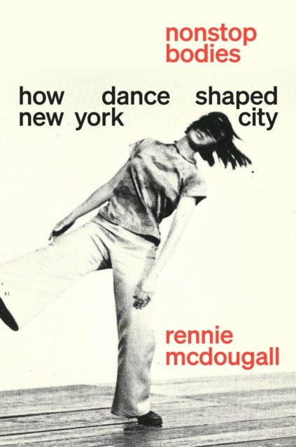 Nonstop Bodies - How Dance Shaped New York City