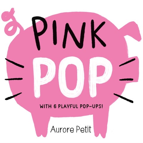 Pink Pop (With 6 Playful Pop-Ups!) - A Board Book