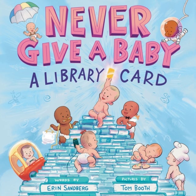 Never Give a Baby a Library Card - A Picture Book