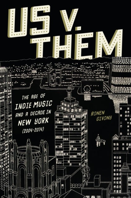 Us v. Them - The Age of Indie Music and a Decade in New York (2004-2014)