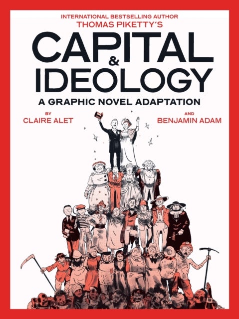Capital & Ideology: A Graphic Novel Adaptation - Based on the book by Thomas Piketty, the bestselling author of Capital in the 21st Century and Capital and Ideology