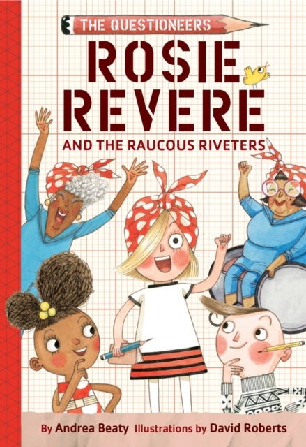 Rosie Revere and the Raucous Riveters - The Questioneers Book #1