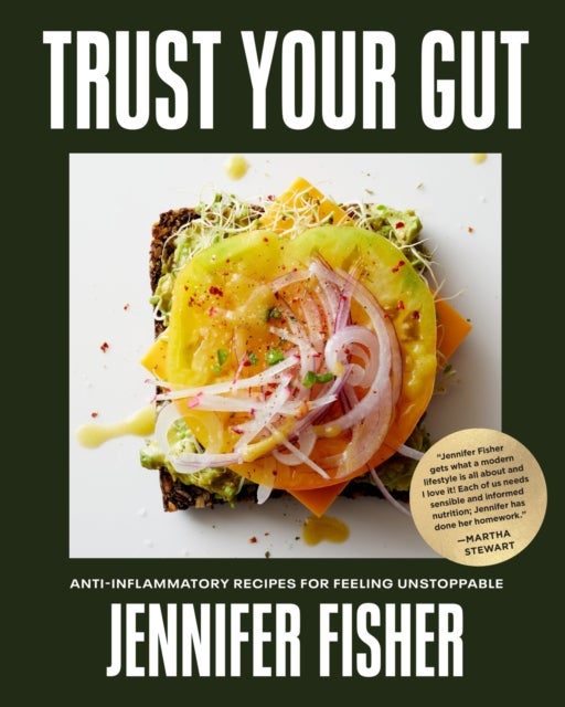 Trust Your Gut - Anti-Inflammatory Recipes for Feeling Unstoppable