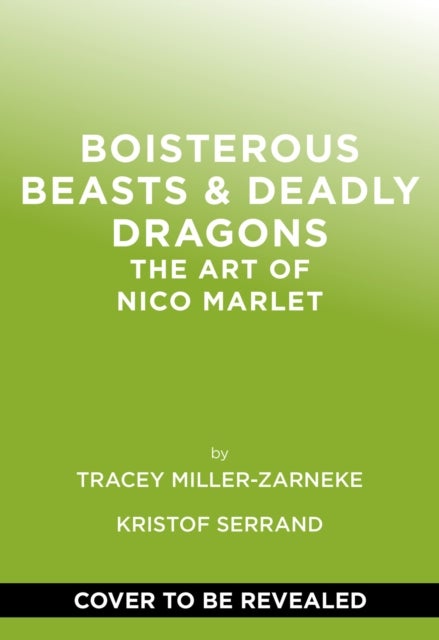 Boisterous Beasts & Deadly Dragons - The Art of Nico Marlet